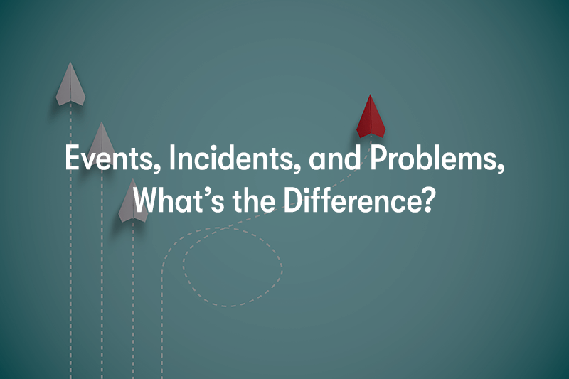 Events, Incidents, and Problems, What is the Difference?