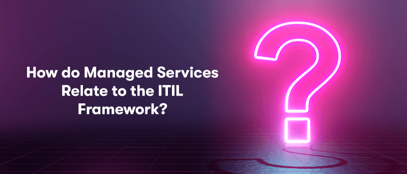 The heading 'How do Managed Services Relate to the ITIL Framework?' on the left. With a glowing large pink question mark on the right. On a very dark purple background.