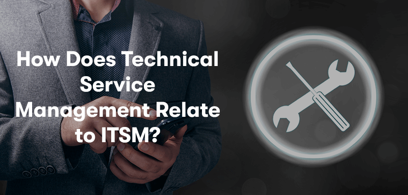 A picture of a business man using his phone on the left, with a spanner and screwdriver on the right symbolising settings and configuration. With the heading 'How Does Technical Service Management Relate to ITSM?' in front.