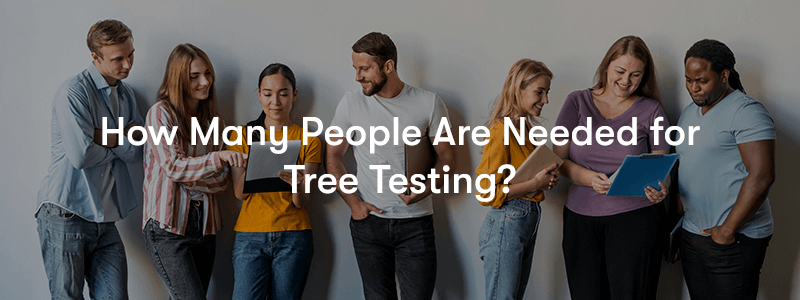 How Many People Are Needed for Tree Testing? text in front of a group of people stood next to a white wall