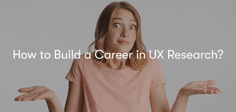 a woman holding her hands out by her side doing the how expression with the words How to Build a Career in UX Research? on top