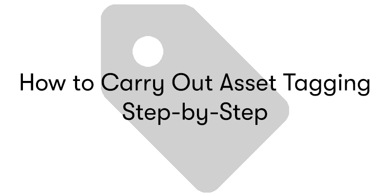 A picture of a tag with the words How to Carry Out Asset Tagging Step-by-Step in front. On a white background