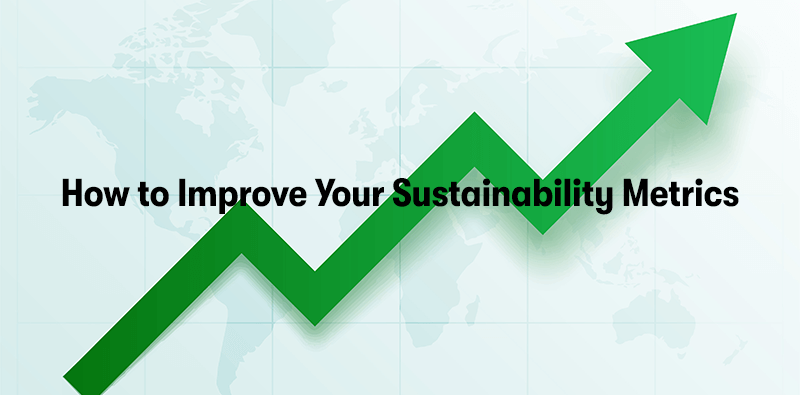 A picture of a graph with an arrow going upwards in front of a globe map. With the heading 'How to Improve Your Sustainability Metrics' in front.