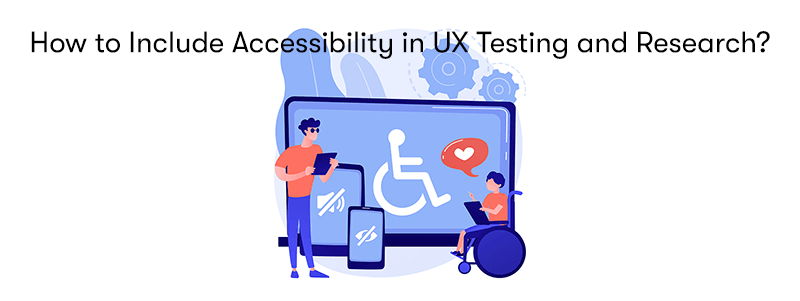 A picture of a computer with a wheelchair symbol on it, a tablet with a muted symbol on it and a mobile phone with a visual impairment symbol on with the the text How to Include Accessibility in UX testing and Research? above