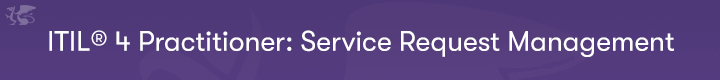 ITIL 4 Practitioner: Service Request Management Banner