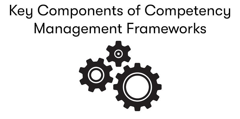 Key Components of Competency Management Frameworks text on top and black and white cogs below
