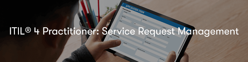 ITIL 4 Practitioner: Service Request Management
