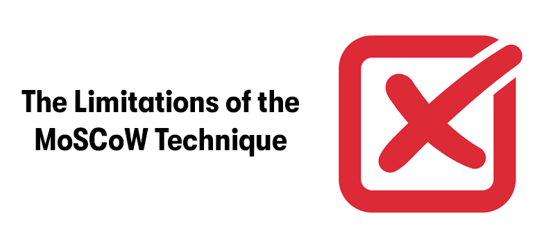 The heading 'The Limitations of the MoSCoW Technique' on the left. With a red box with a cross or x in the middle on the right. On a white background.