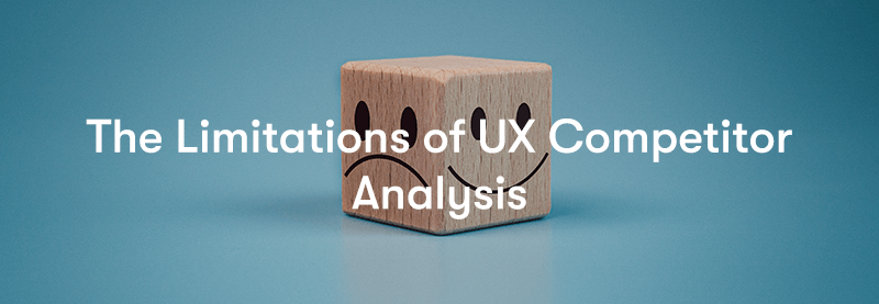 The limitations of UX competitor analysis with a block of wood behind with a happy and sad face on.