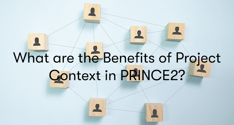 What are the Benefits of Project Context in PRINCE2? text in front of block with people on them and lines between them on a blue background