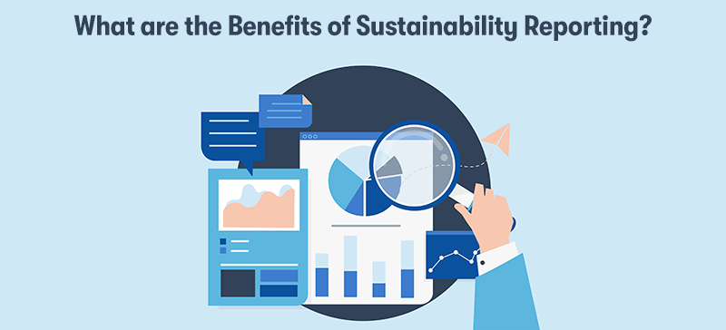 A picture of someone holding a magnifying glass over a document with graphs and data on it. One of the graphs has comments on it. With the heading 'What are the Benefits of Sustainability Reporting?' above. On a light blue background.