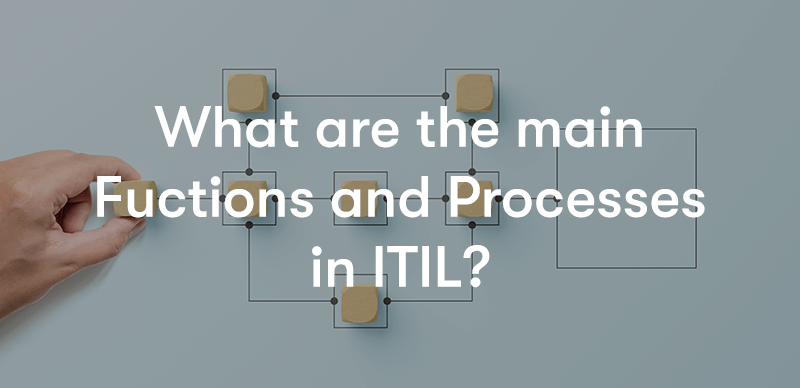 What are the main functions and processes in ITIL 4