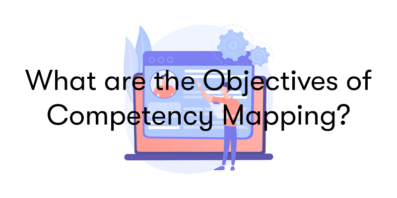 What are the Objectives of Competency Mapping?
