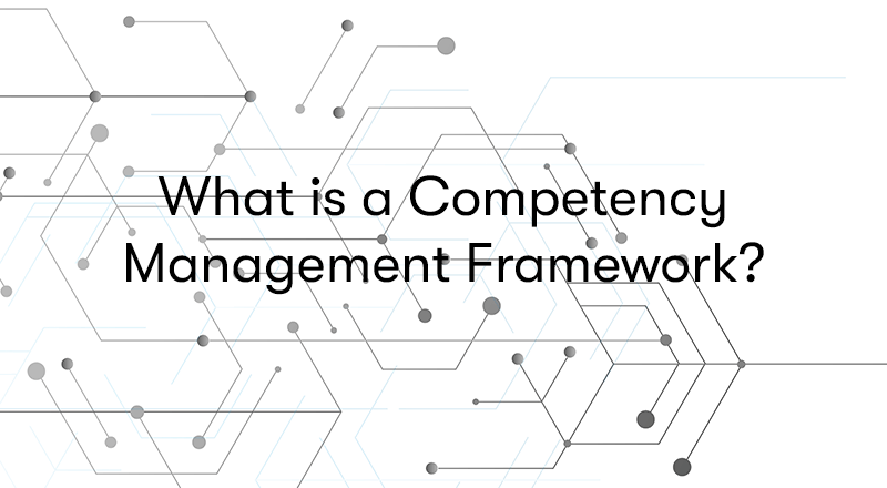 What is a Competency Management Framework?