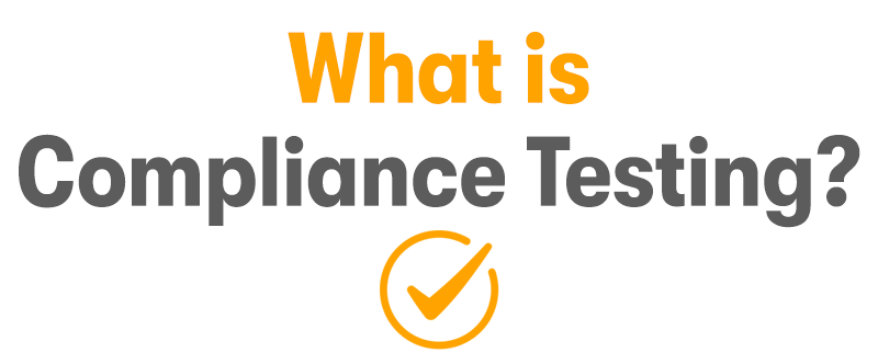 The title What is compliance testing? The what is is in orange and the compliance testing? is in grey. With a circle with a tick in it at the bottom in orange. On a white background.