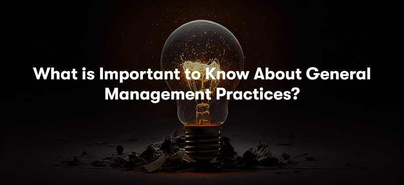 A picture of a light bulb with a dark background. With the heading 'What is Important to Know About General Management Practices?' in front.