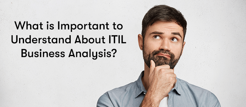 What is Important to Understand About ITIL Business Analysis? next to a man thinking