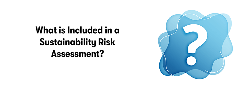 On the left is the heading What is Included in a Sustainability Risk Assessment? On the right is a blue splat with a white question mark in it. On a white background.