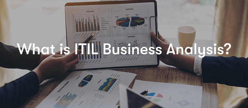 What Is ITIL Business Analysis? in front of people holding charts sat at a desk
