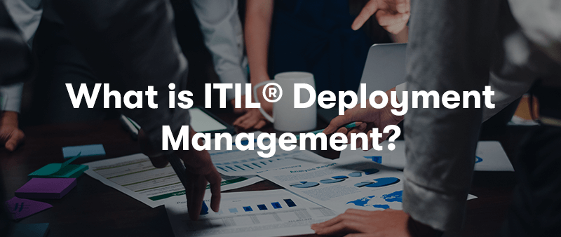 What is ITIL® Deployment Management?