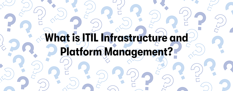 A picture of many different coloured small question marks on a white background. With the heading 'What is ITIL Infrastructure and Platform Management?' in black in front.