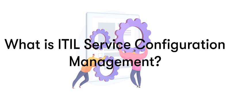 What is ITIL Service Configuration Management in front of men carrying cogs