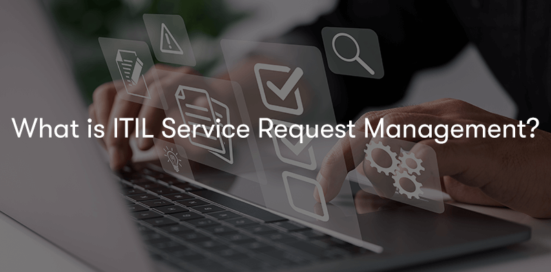 What is ITIL Service Request Management