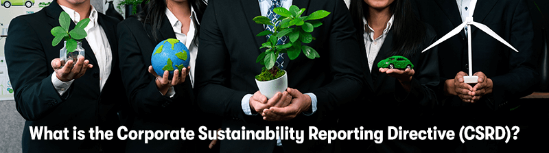 A picture of business people holding up different sustainability items, like plants, a wind turbine, a car, and the Earth. With the heading 'What is the Corporate Sustainability Reporting Directive (CSRD)?' below.