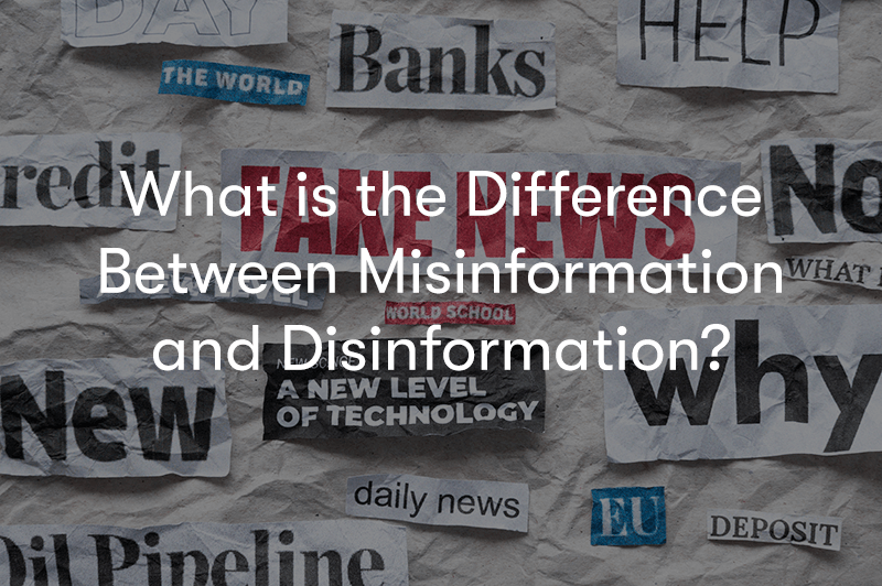 what is the Difference Between Misinformation and Disinformation?