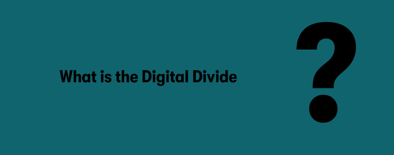 The heading 'What is the Digital Divide?' on the left, with a large black question mark on the right. On a teal background.