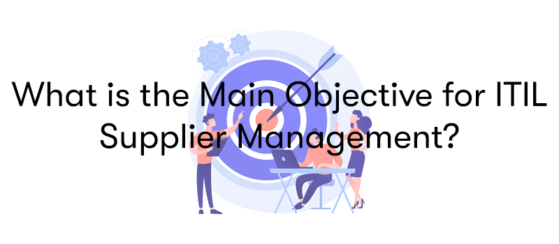 What is the Main Objective for ITIL Supplier Management? in front of people standing next to a target