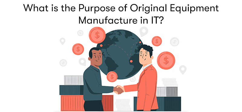 Two people shaking hands, with money and location surrounding them and products. With the heading 'What is the Purpose of Original Equipment Manufacture in IT?' above. On a white background.