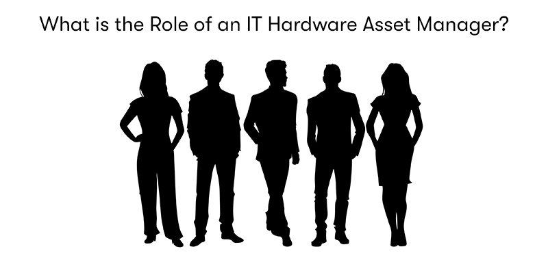 A picture of 5 shadows of business people. With the heading 'What is the Role of an IT Hardware Asset Manager' above. On a white background.