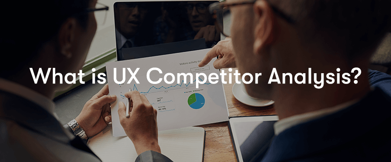 What is UX competitor analysis text in front of two people analysing a piece of paper with graphs on