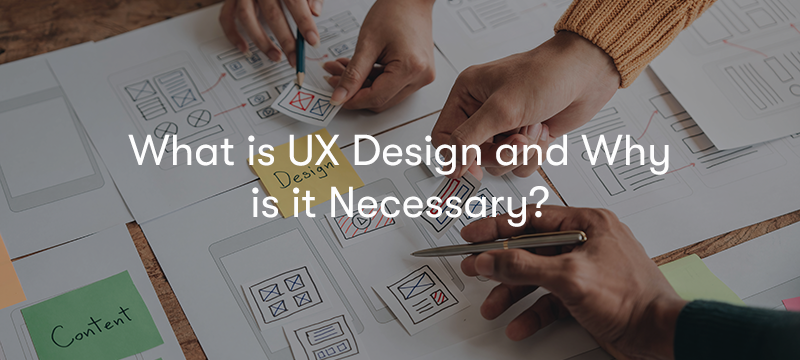 pieces of paper on a desk with elements of ux layout on them with the text What is UX Design and Why is it Necessary? in front
