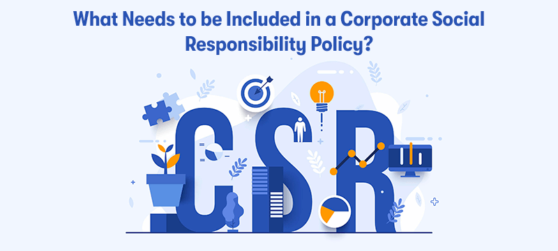 The text CSR in the middle, around that is picture of data, graphs, plants, targets, and energy. With the heading 'What Needs to be Included in a Corporate Social Responsibility Policy?' above. On a light blue background.