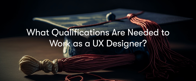 a picture of a graduation hat with the words 'What Qualifications Are Needed to Work as a UX Designer?' in front