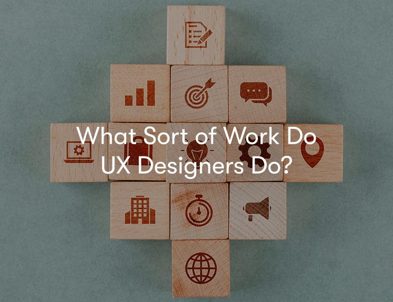 What Sort of Work Do UX Designers Do?