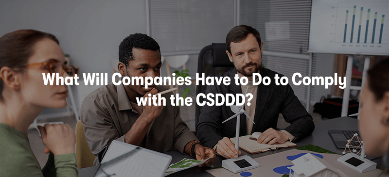 A picture of a department sitting around a desk working on sustainability. With the text 'What Will Companies Have to Do to Comply with the CSDDD?' in front.