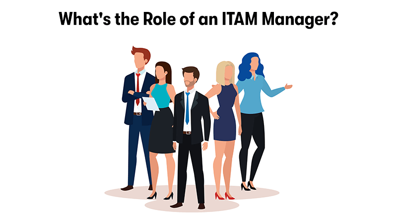 a picture of 5 different business people, with the heading 'What's the Role of an ITAM Manager?' above. On a white background.