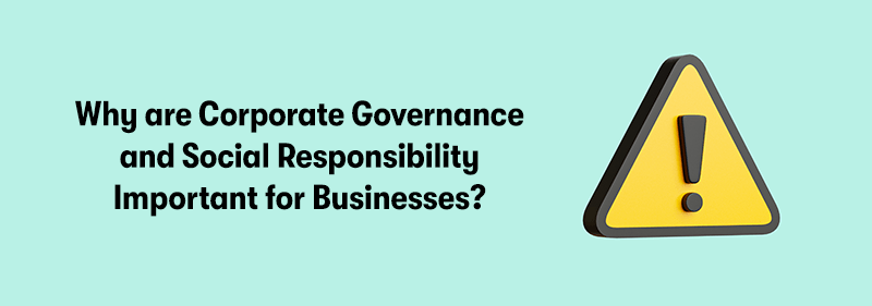 The heading 'Why are Corporate Governance and Social Responsibility Important for Businesses?' on the left. With an exclamation mark on the right in a triangle. On a light blue background.