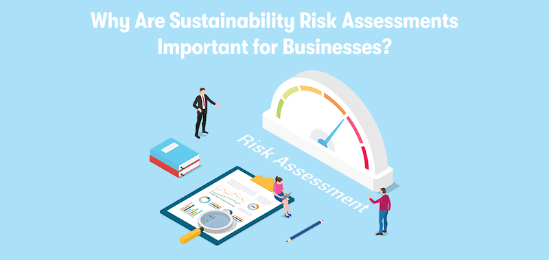 A picture of two people looking at a sliding risk assessment scale. With graphs and data in front on a clipboard. With the heading 'Why Are Sustainability Risk Assessments Important for Businesses?' above. On a light blue background.