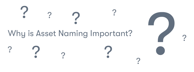 The words 'Why is Asset Naming Important?' surrounded by question marks, with one larger question mark on the right, on a white background.