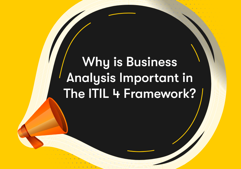A megaphone shouting 'Why is Business Analysis Important in The ITIL 4 Framework?'