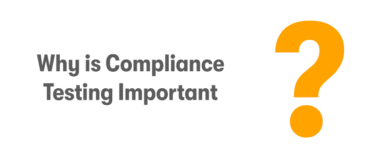 The heading 'Why is Compliance Testing Important' on the left in grey text, and a large orange question mark on the right. On a white background.