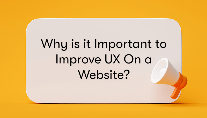 Why is it Important to Improve UX On a Website? text in a speech bubble with a megaphone next to it on a yellow background