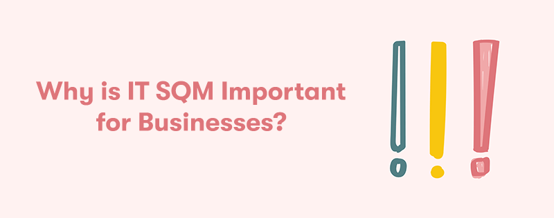 The heading 'Why is IT SQM Important for Businesses?' on the left. With 3 large different coloured exclamation marks on the right. On a light pink background.