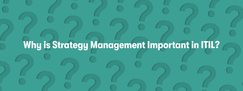 A picture of many question marks over a turquoise background. With the heading 'Why is Strategy Management Important in ITIL?' in front.