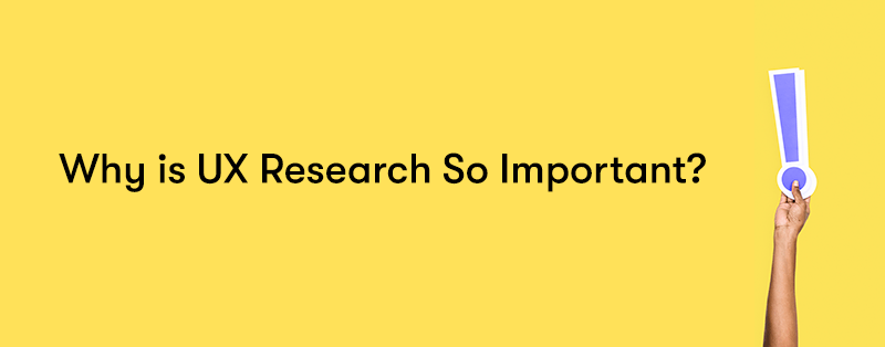 Why is UX research so important text on the left with a hand holding up an exclamation mark on the right with a yellow background