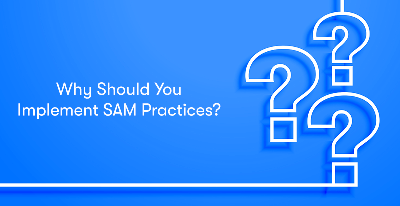 The heading 'Why Should You Implement SAM Practices' on the left, with 3 large white question marks on the right. On a blue background.